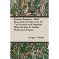 Eminent Engineers - Brief Biographies of Thirty-Two of the Inventors and Engineers Who Did Most to Further Mechanical Progress