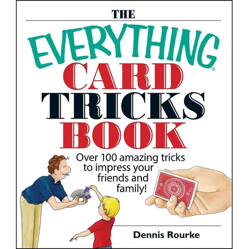 The Everything Card Tricks Book: Over 100 Amazing Tricks to Impress Your Friends and Family!