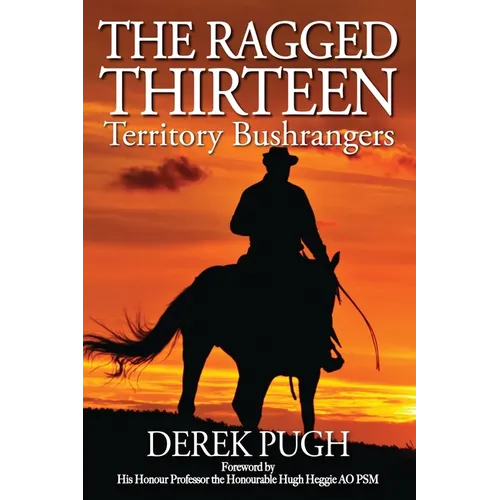 The Ragged Thirteen: Territory Bushrangers