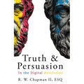 Truth and Persuasion: In the Digital Revolution
