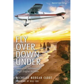 Fly Over Down Under: Australian Adventures by Single-Engine Airplane