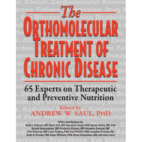 Orthomolecular Treatment of Chronic Disease: 65 Experts on Therapeutic and Preventive Nutrition