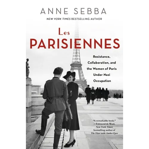 Les Parisiennes: Resistance, Collaboration, and the Women of Paris Under Nazi Occupation