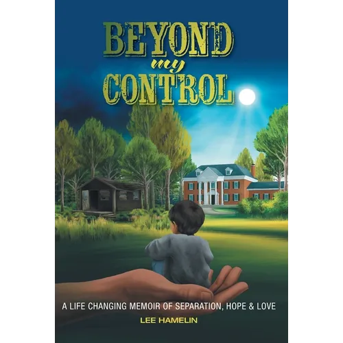 Beyond My Control: A Life Changing Memoir of Separation, Hope & Love