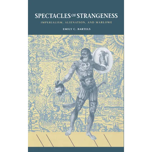 Spectacles of Strangeness: Imperialism, Alienation, and Marlowe