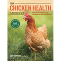 The Chicken Health Handbook: A Complete Guide to Maximizing Flock Health and Dealing with Disease