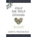 Help Me Help Others: Practical Ways to Build Healthy Relationships