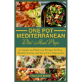 One-Pot Mediterranean Diet Meal Prep: 30 Simple and Delicious Recipes for Easy, Healthy Eating and Stress-Free Preparation