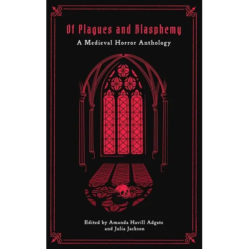 Of Plagues and Blasphemy: A Medieval Horror Anthology