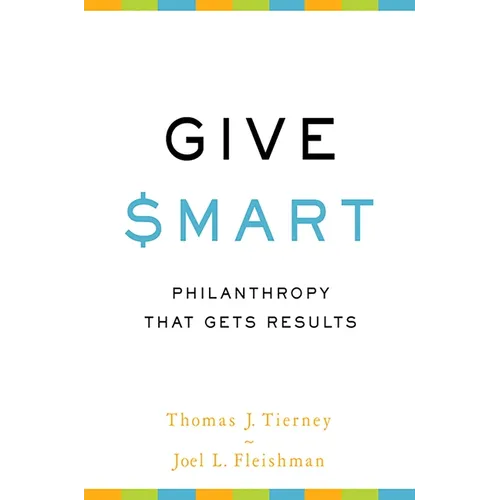 Give Smart: Philanthropy That Gets Results