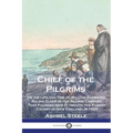 Chief of the Pilgrims: Or the Life and Time of William Brewster, Ruling Elder of the Pilgrim Company That Founded New Plymouth, the Parent Co