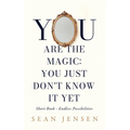 You Are The Magic: You Just Don't Know It Yet