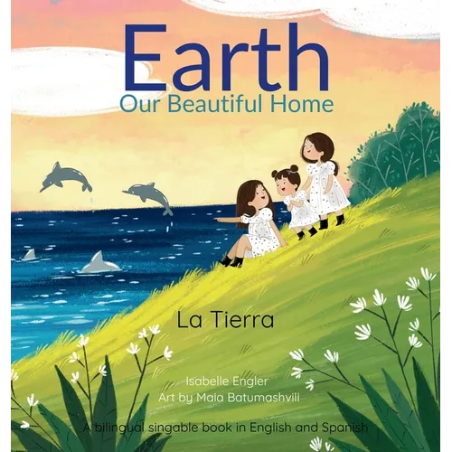 Earth: Our Beautiful Home: A Bilingual Singable Book in English and Spanish