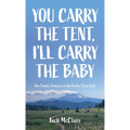 You Carry the Tent, I'll Carry the Baby: One Family's Journey on the Pacific Crest Trail