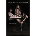 The Atheist Wore Goat Silk: Poems