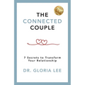 The Connected Couple: 7 Secrets to Transform Your Relationship