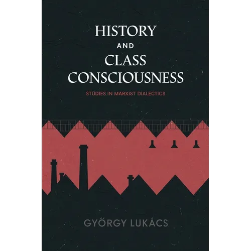 History and Class Consciousness: Studies in Marxist Dialectics