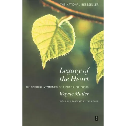 Legacy of the Heart: The Spiritual Advantage of a Painful Childhood