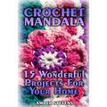 Crochet Mandala: 15 Wonderful Projects For Your Home: (Crochet Patterns, Crochet Stitches)