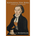 Katharina von Bora: A Play in Three Acts