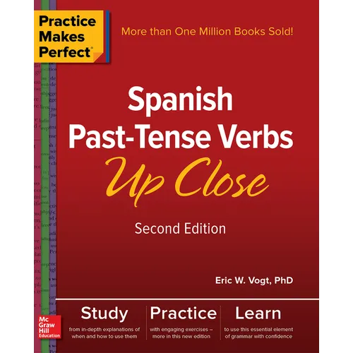 Practice Makes Perfect: Spanish Past-Tense Verbs Up Close, Second Edition