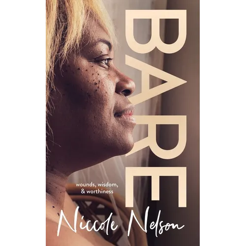 Bare: wounds, wisdom, & worthiness