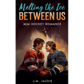 Melting the Ice Between us: MM Hockey Romance