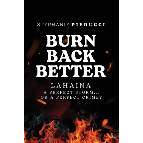 Burn Back Better - Lahaina: A perfect storm or a perfect crime?
