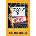 Skoolz R Dumb: How Educators, Parents, and Students Can Outsmart the System and Take back Their Power
