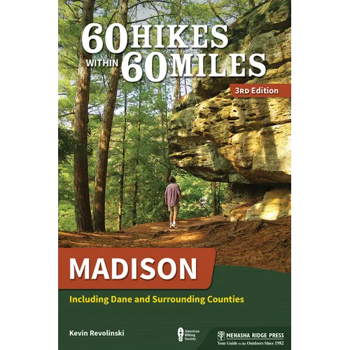60 Hikes Within 60 Miles: Madison: Including Dane and Surrounding Counties