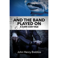 And The Band Played On: A Cape Cod Tale