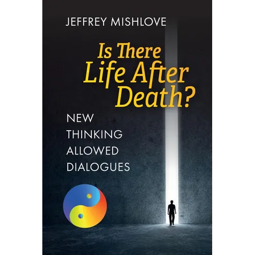 New Thinking Allowed Dialogues: Is There Life After Death?