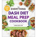 The Everything Dash Diet Meal Prep Cookbook: 200 Easy, Make-Ahead Recipes to Help You Lose Weight and Improve Your Health