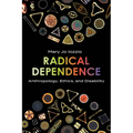 Radical Dependence: Anthropology, Ethics, and Disability