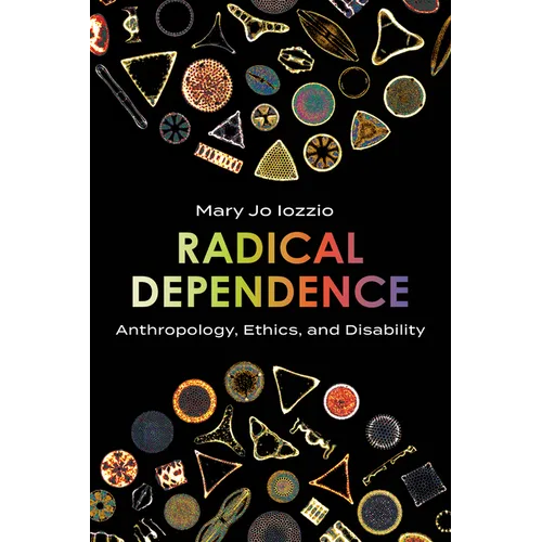 Radical Dependence: Anthropology, Ethics, and Disability