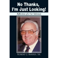 No Thanks, I'm Just Looking!: Reflections of a Car Salesman