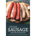 Italian Sausage Recipes Revealed: Get the Best of Italian Sausages