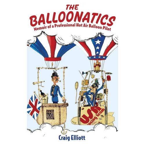 The Balloonatics: Memoir of a Professional Hot Air Balloon Pilot