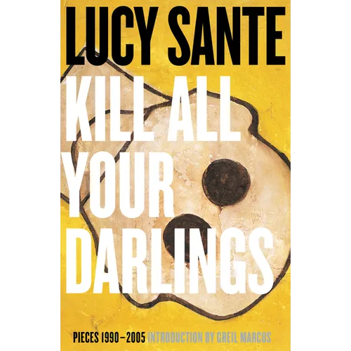 Kill All Your Darlings: Pieces 1990-2005