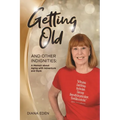 Getting Old and Other Indignities: A Memoir of Aging with Adventure and Style