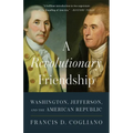 A Revolutionary Friendship: Washington, Jefferson, and the American Republic