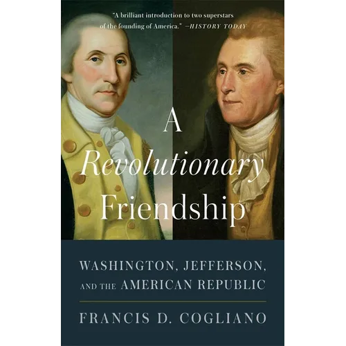 A Revolutionary Friendship: Washington, Jefferson, and the American Republic