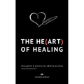 The Heart Of Healing: Emotional Poems Book About Finding Yourself For Adults And Teens