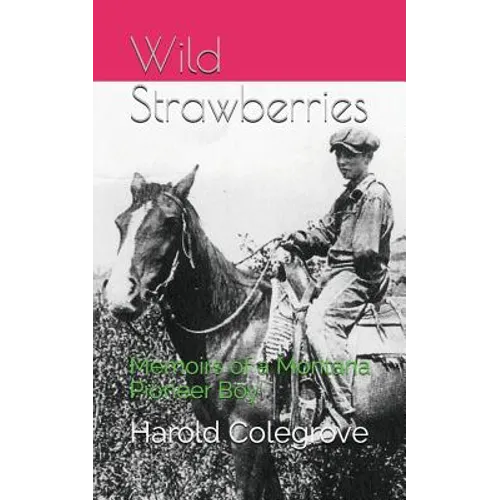 Wild Strawberries: Memoirs of a Montana Pioneer Boy