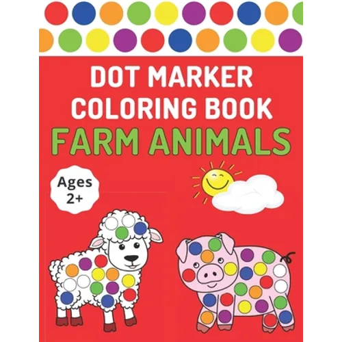 Dot Marker Coloring Book: Farm Animals Toddlers Activity Book For Paint Daubers
