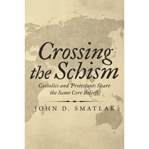 Crossing the Schism: Catholics and Protestants Share the Same Core Beliefs