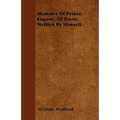 Memoirs Of Prince Eugene, Of Savoy. Written By Himself.
