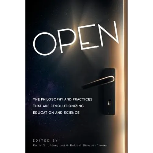 Open: The Philosophy and Practices that are Revolutionizing Education and Science