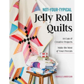 Not-Your-Typical Jelly Roll Quilts: 14 Cute & Creative Projects; Make the Most of Your Precuts