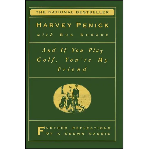 And If You Play Golf, You're My Friend: Furthur Reflections of a Grown Caddie